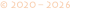 © 2020 – 2026