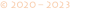 © 2020 – 2023